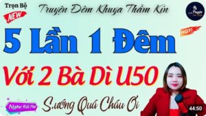 Đọc Truyện Thầm Kín Đặc Sắc VỤNG TRỘM VỚI 2 BÀ DÌ U50