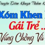 Truyện Ngắn Đời Thực Nghe Rất Hay Và Phê - GÁI TRẺ VẮNG CHỒNG VÀ U80